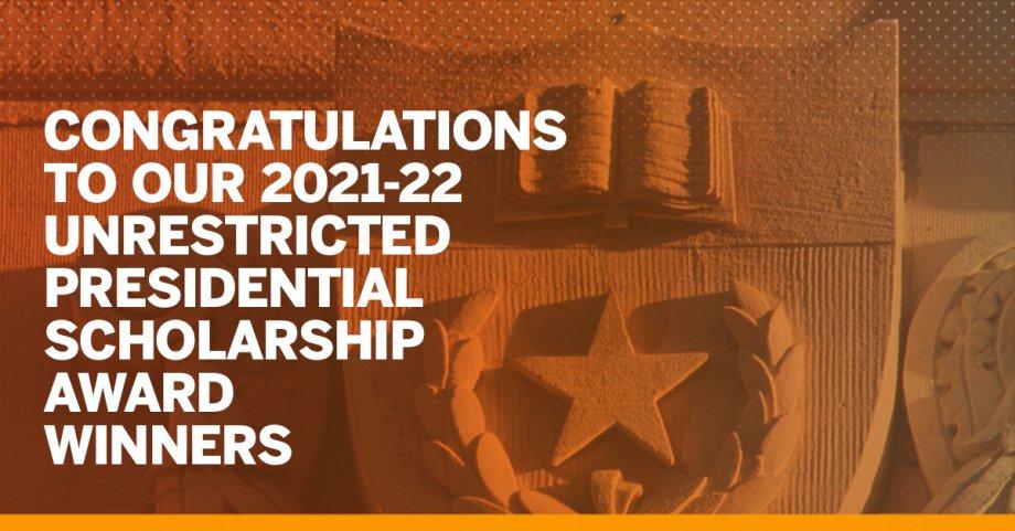 Congratulations to our 2021-22 Unrestricted Endowed Presidential Scholarship Award Winners