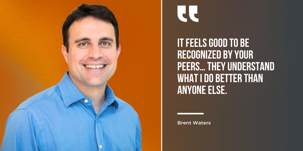 Professor Brent Waters in blue button-down shirt against a burnt orange background and “It feels good to be recognized by your peers… they understand what I do better than anyone else.” - Brent Waters in white text against a charcoal gray background on the right.