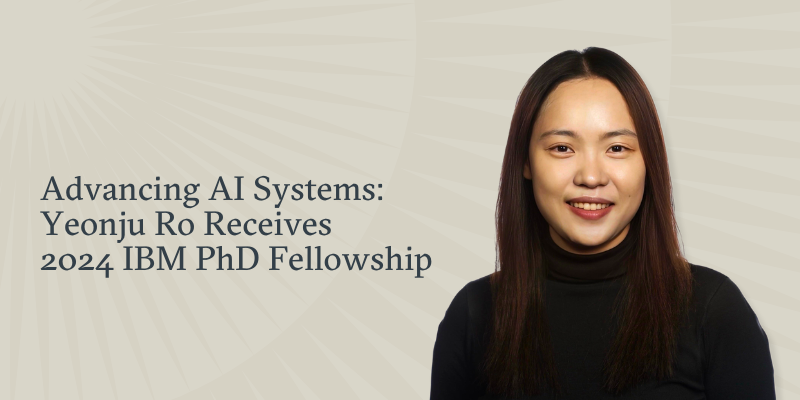 Advancing AI Systems - Yeonju Ro Receives  2024 IBM PhD Fellowship