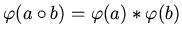 $ \varphi (a \circ b) = \varphi (a) \ast \varphi (b) $